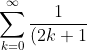 \sum_{k=0}^{\infty} \frac{1}{(2k+1)^2} = \frac{\pi^2}{8}
